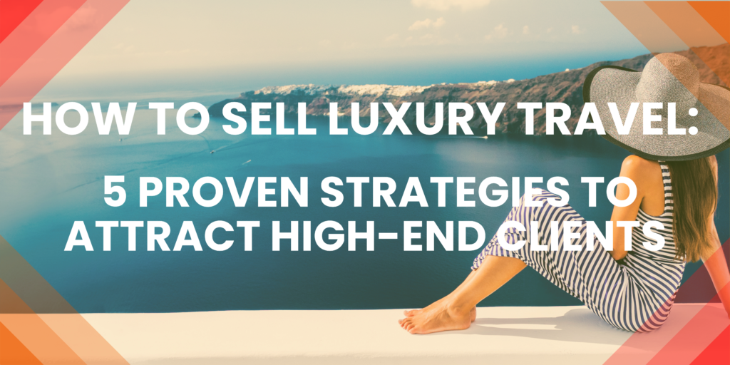 How to sell luxury travel